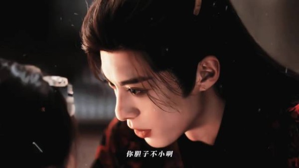 “你胆子不小啊” 王鹤棣 谢景行
